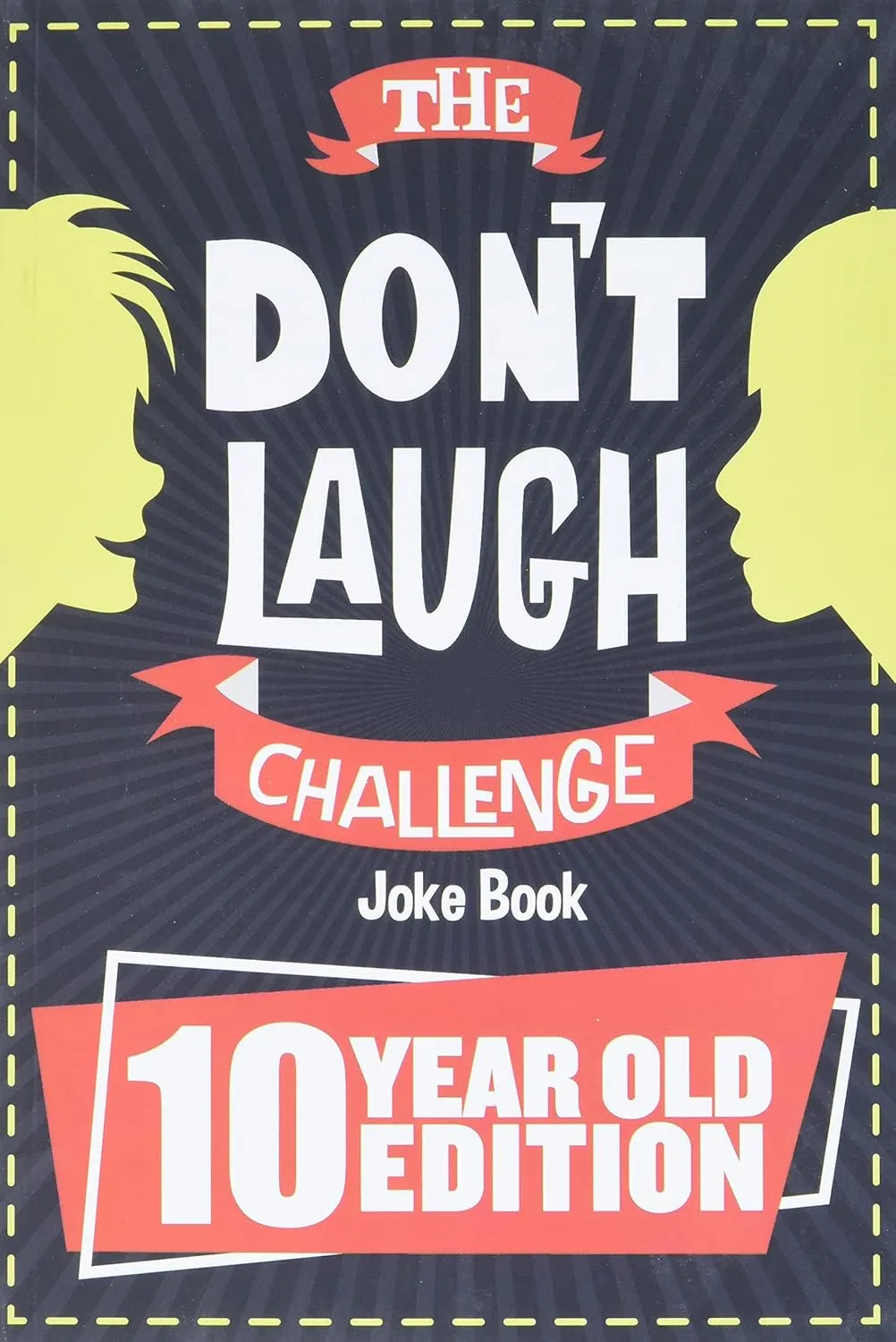 The Don't Laugh Challenge - 10 Year Old Edition: The LOL Interactive Joke Book Contest Game for Boys and Girls Age 10 Paperback  September 16, 2019
